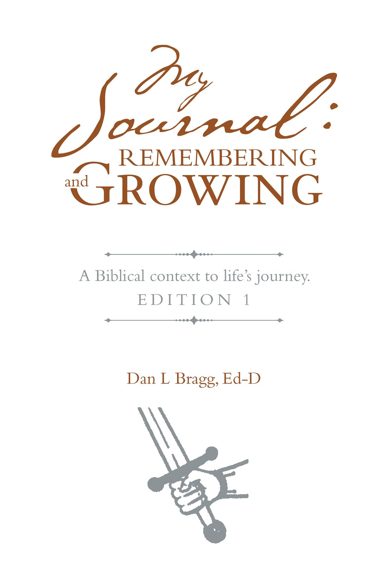 My Journal: Remembering and Growing: A Biblical Context to Life'S Journey. Edition 1