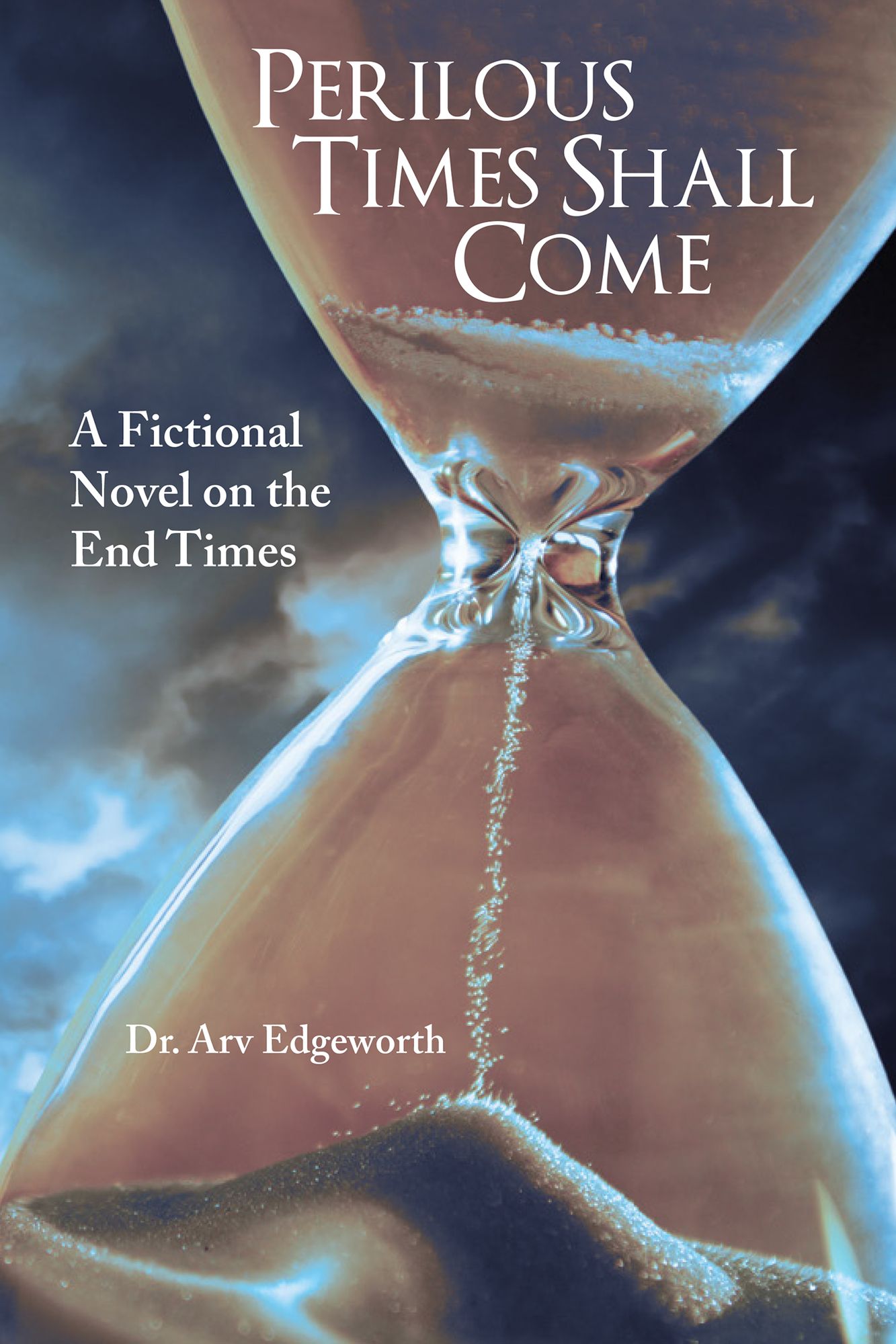 Perilous Times Shall Come: A Fictional Novel on the End Times