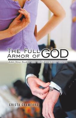 The Full Armor of God: Are You Sure You Got Dressed Today?