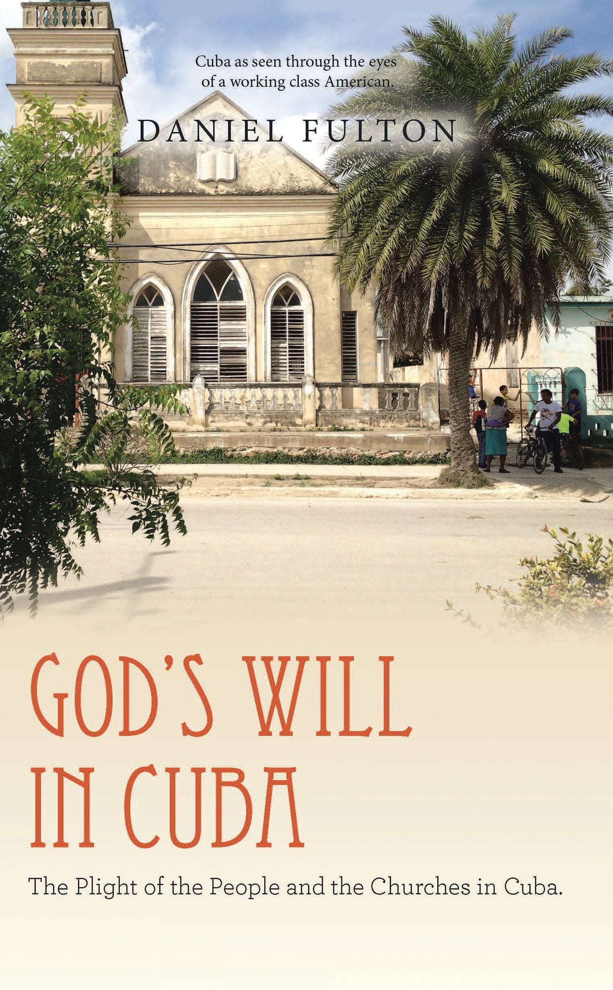 God's Will in Cuba: The Plight of the People and the Churches in Cuba.