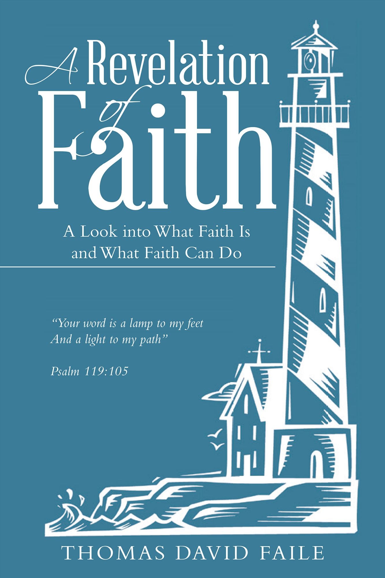 A Revelation of Faith: A Look into What Faith Is and What Faith Can Do