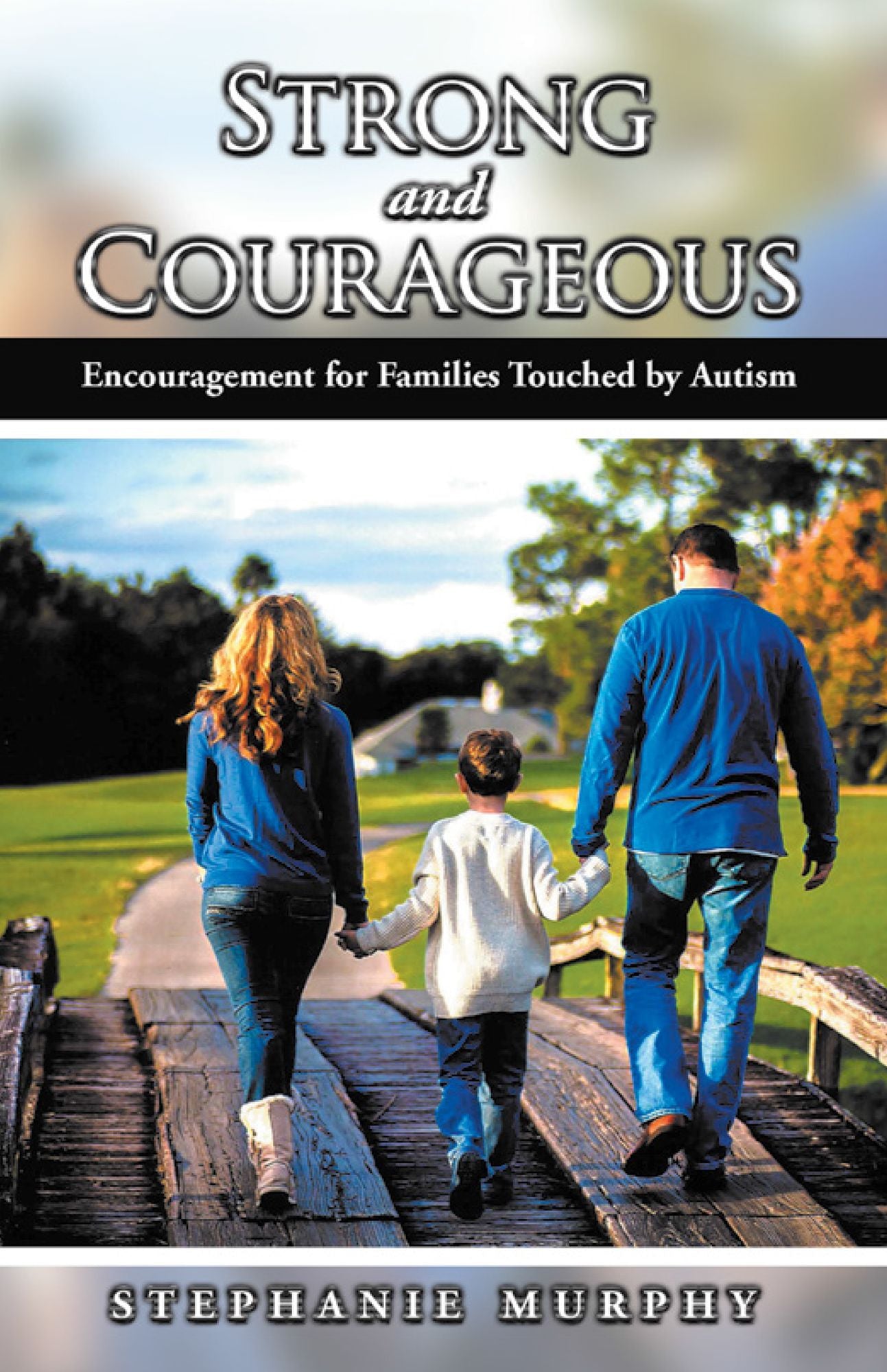 Strong and Courageous: Encouragement for Families Touched by Autism