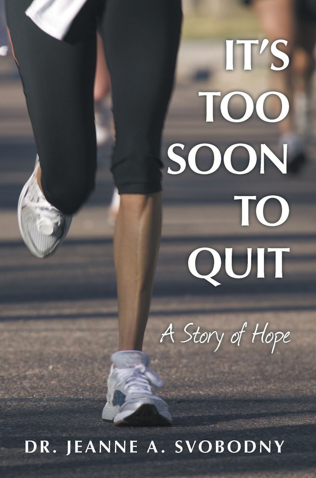 It's Too Soon to Quit: A Story of Hope