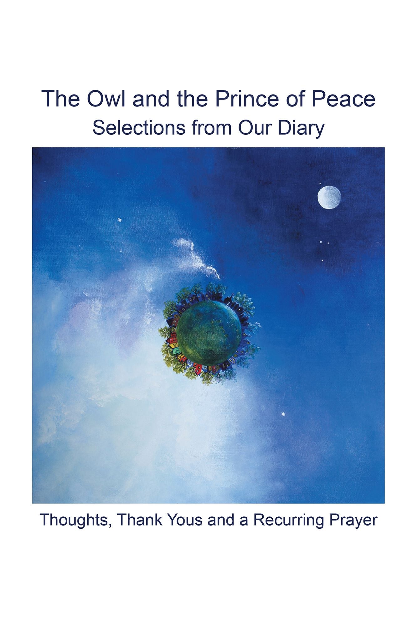 The Owl and the Prince of Peace: Selections from Our Diary Thoughts, Thank Yous and a Recurring Prayer