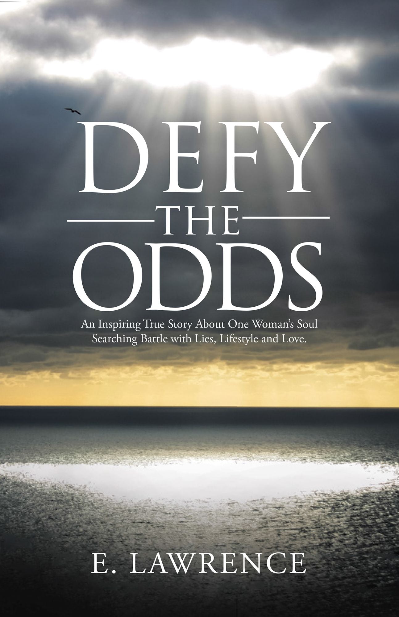 Defy the Odds: An Inspiring True Story About One Woman'S Soul Searching Battle with Lies, Lifestyle and Love.