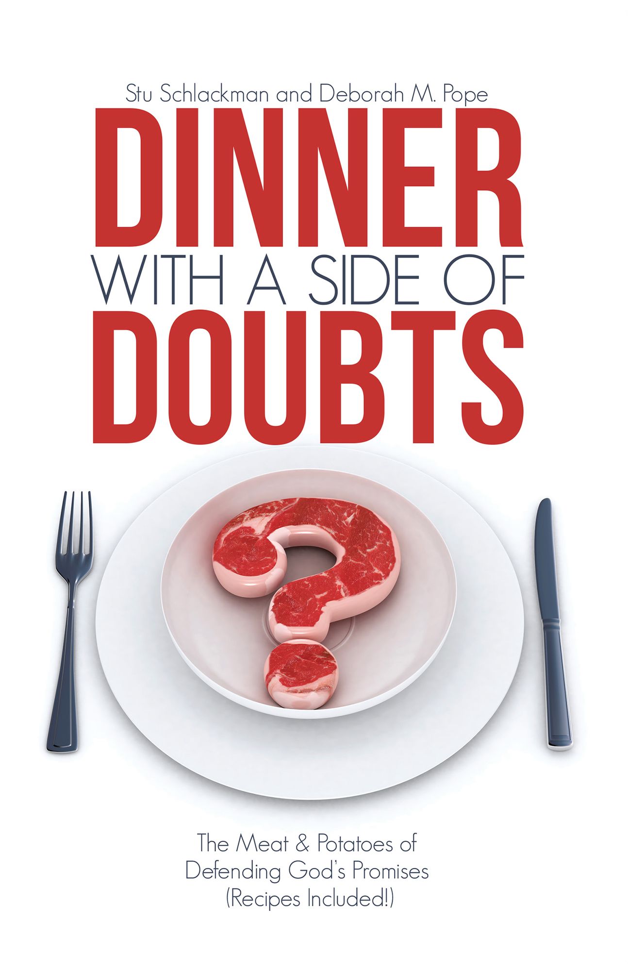 Dinner with a Side of Doubts: The Meat & Potatoes of Defending God's Promises (Recipes Included!)