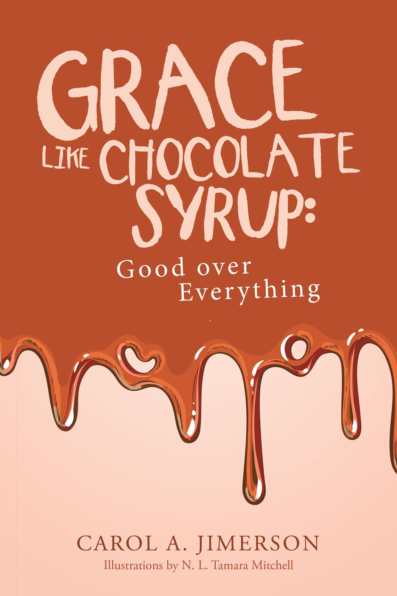 Grace Like Chocolate Syrup: Good over Everything