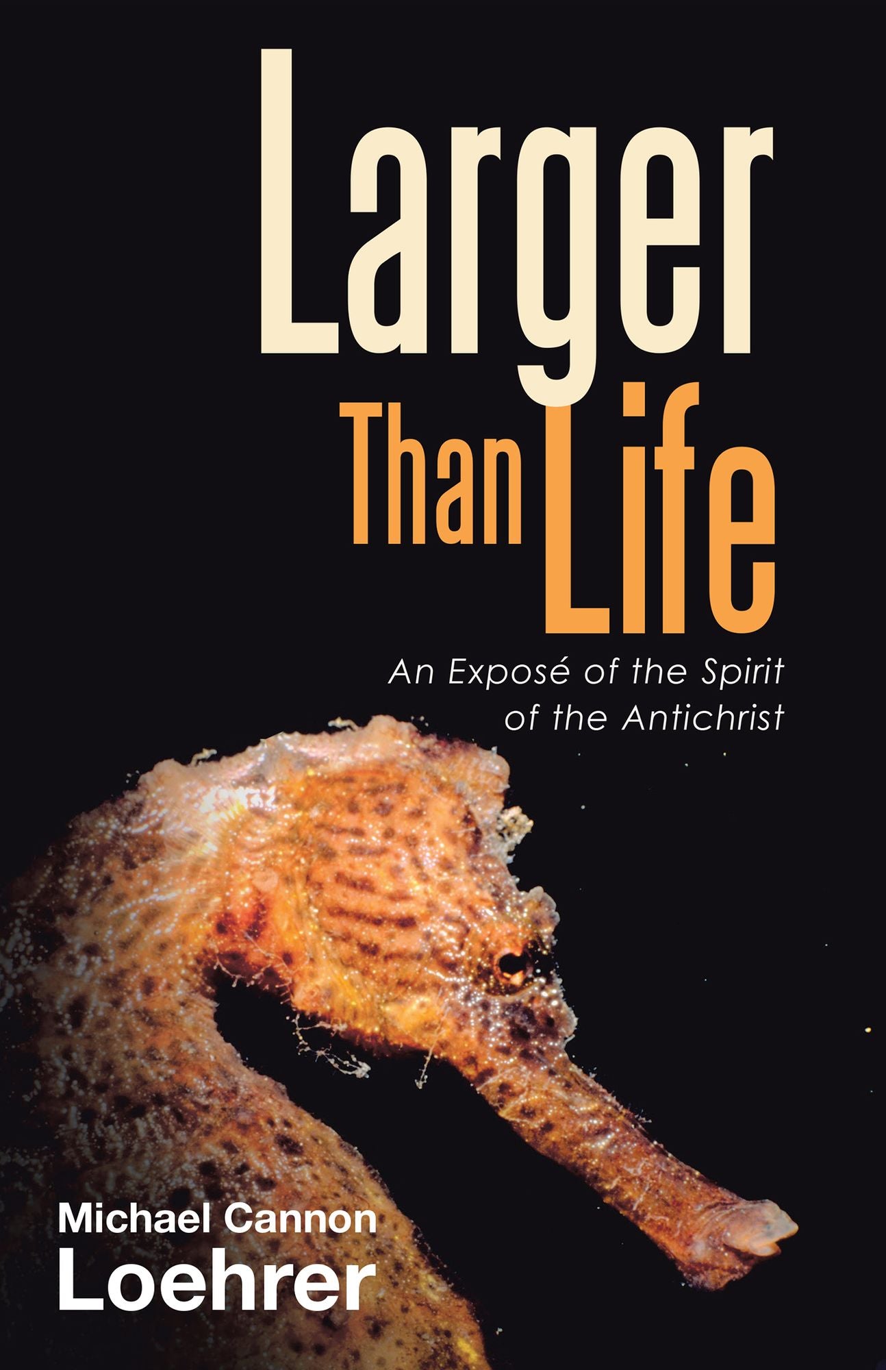 Larger Than Life: An Exposé of the Spirit of the Antichrist