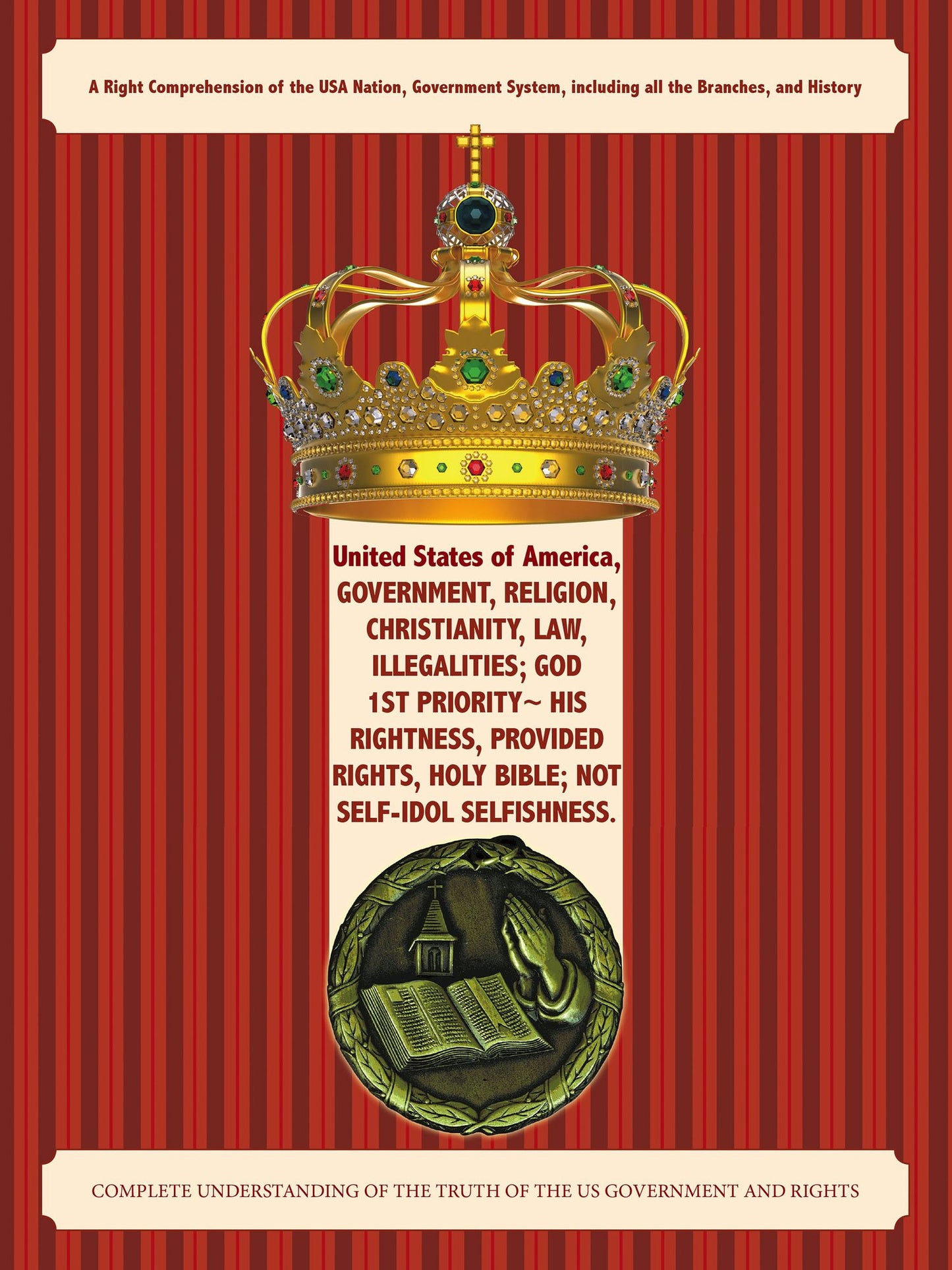 United States of America, Government, Religion, Christianity, Law, Illegalities; God 1St Priority~ His Rightness, Provided Rights, Holy Bible; Not Self-Idol Selfishness.