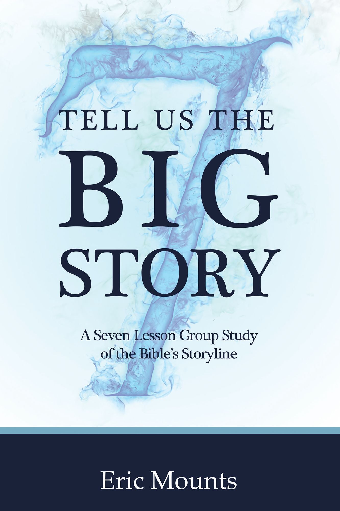 Tell Us the Big Story: A Seven Lesson Group Study of the Bible'S Storyline