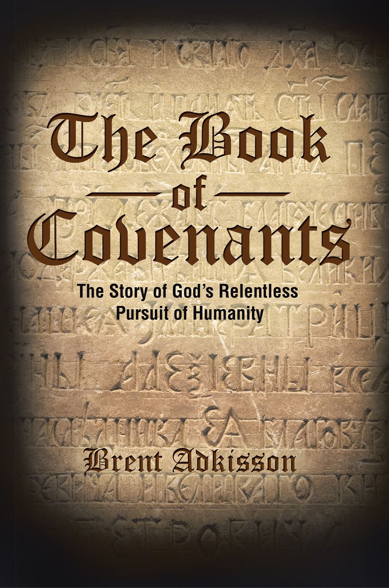 The Book of Covenants: The Story of God's Relentless Pursuit of Humanity
