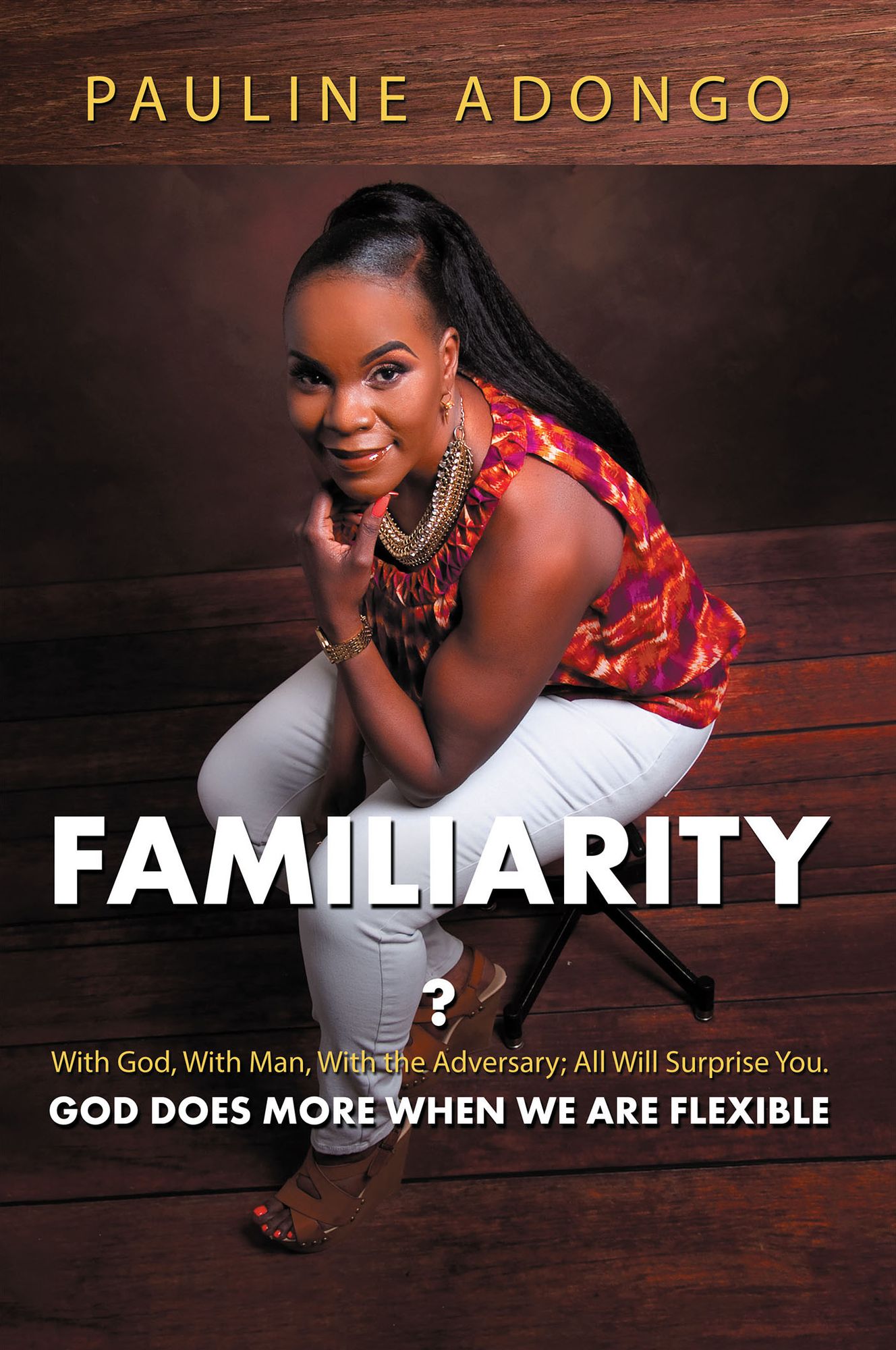 Familiarity?: With God, with Man, with the Adversary; All Will Surprise You. God Does More When We Are Flexible