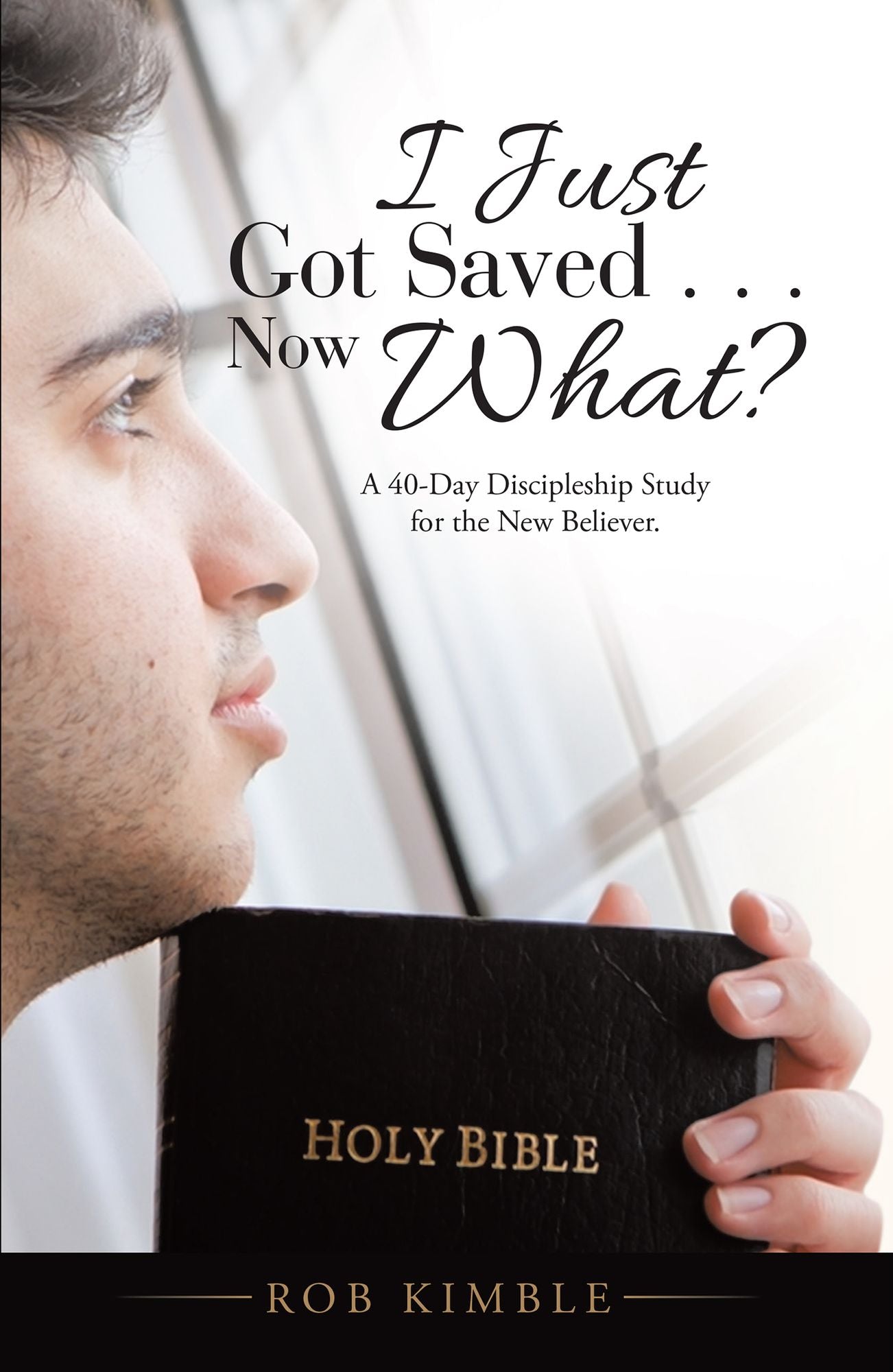 I Just Got Saved . . . Now What?: A 40-Day Discipleship Study for the New Believer.