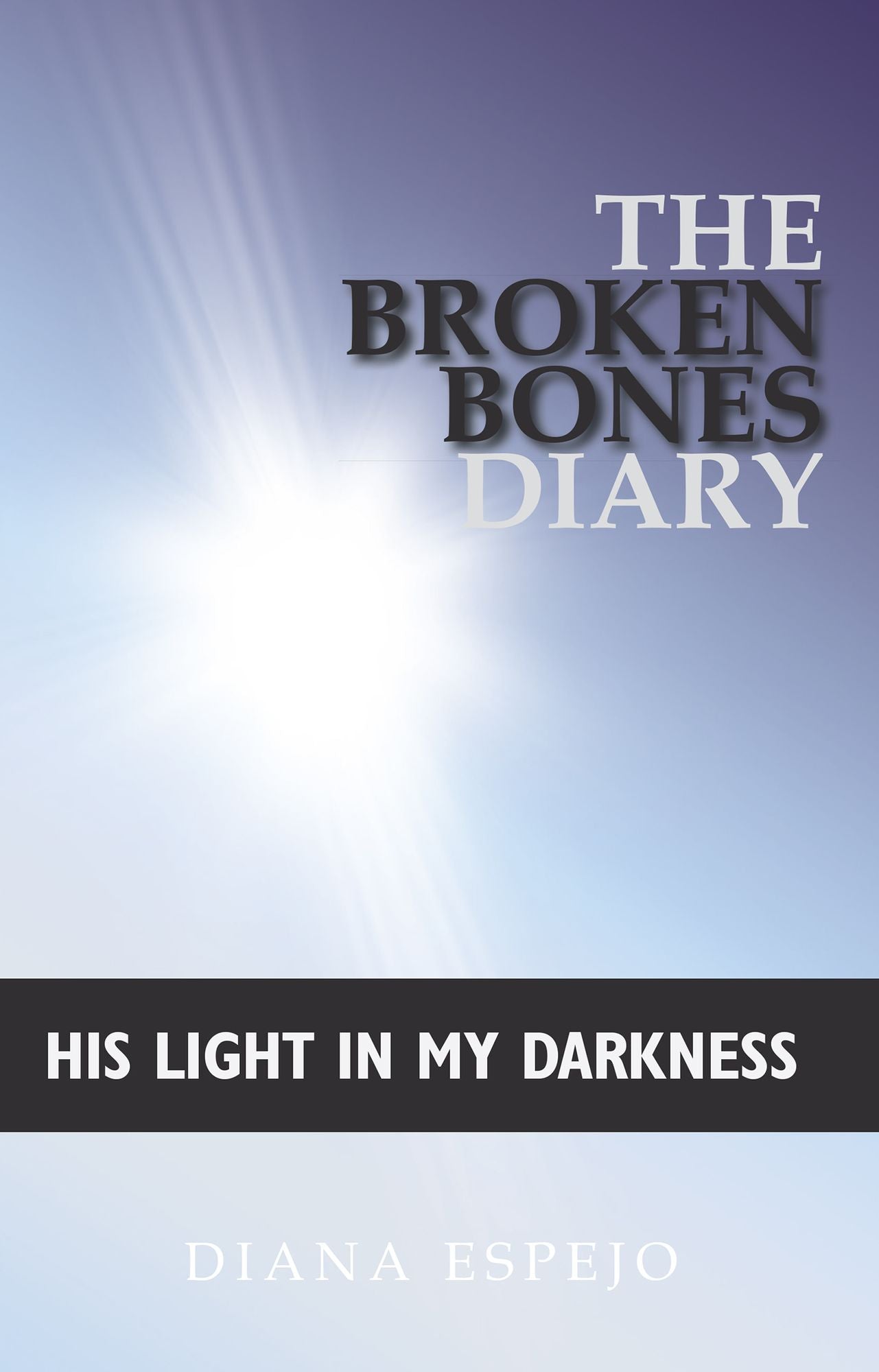 The Broken Bones Diary: His Light in My Darkness