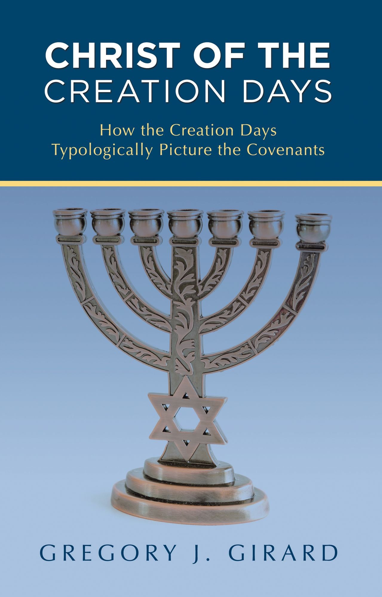 Christ of the Creation Days: How the Creation Days Typologically Picture the Covenants