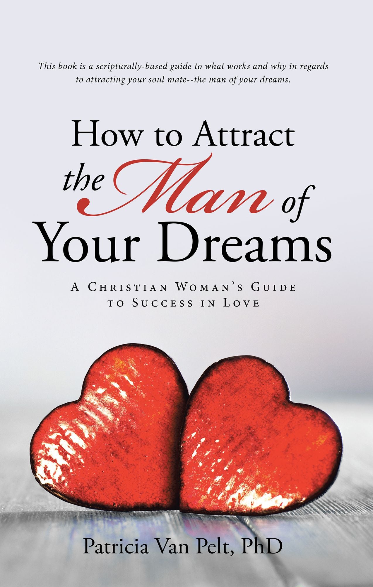 How to Attract the Man of Your Dreams: A Christian Woman'S Guide to Success in Love