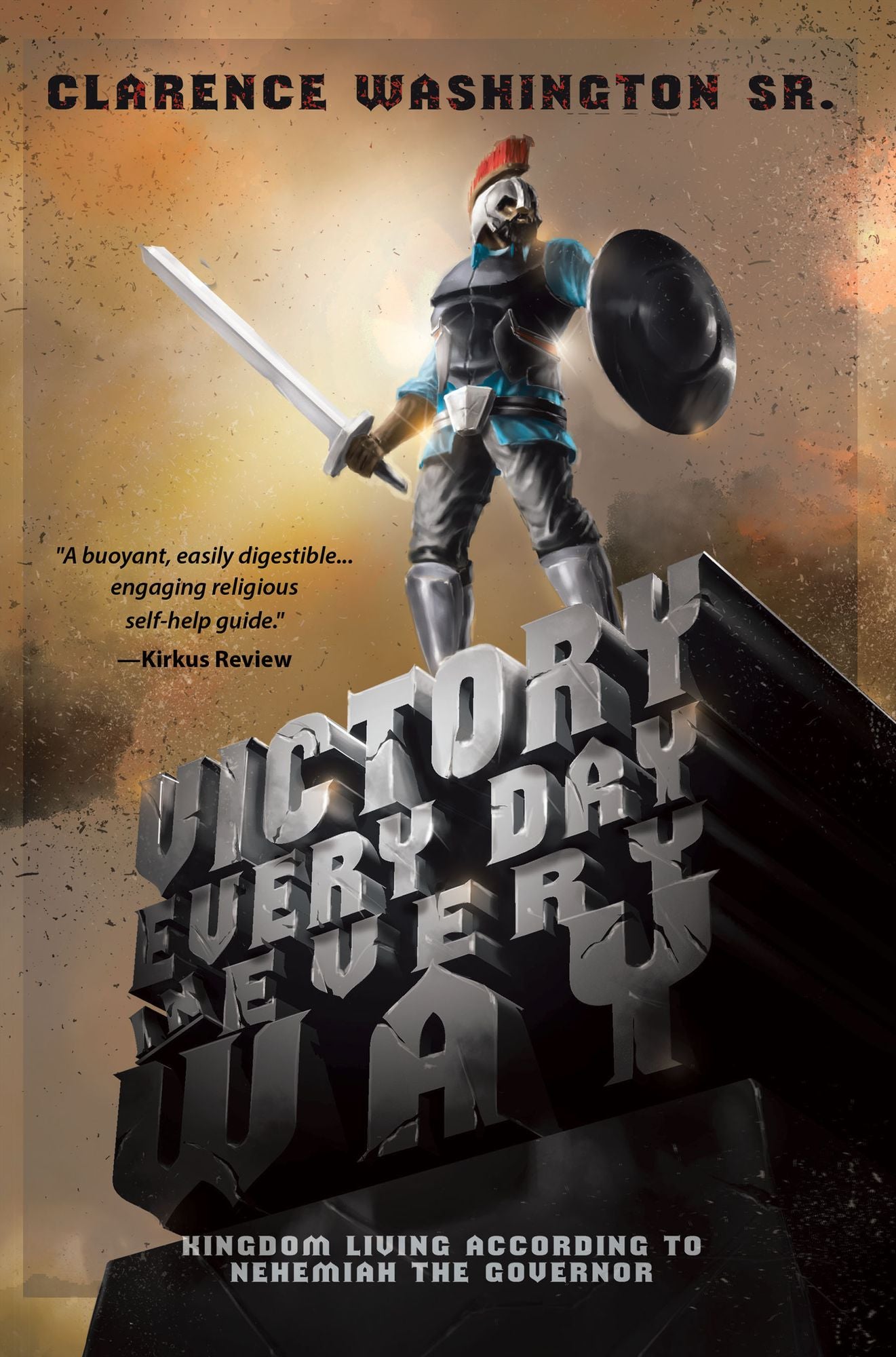Victory Every Day in Every Way: Kingdom Living According to Nehemiah the Governor