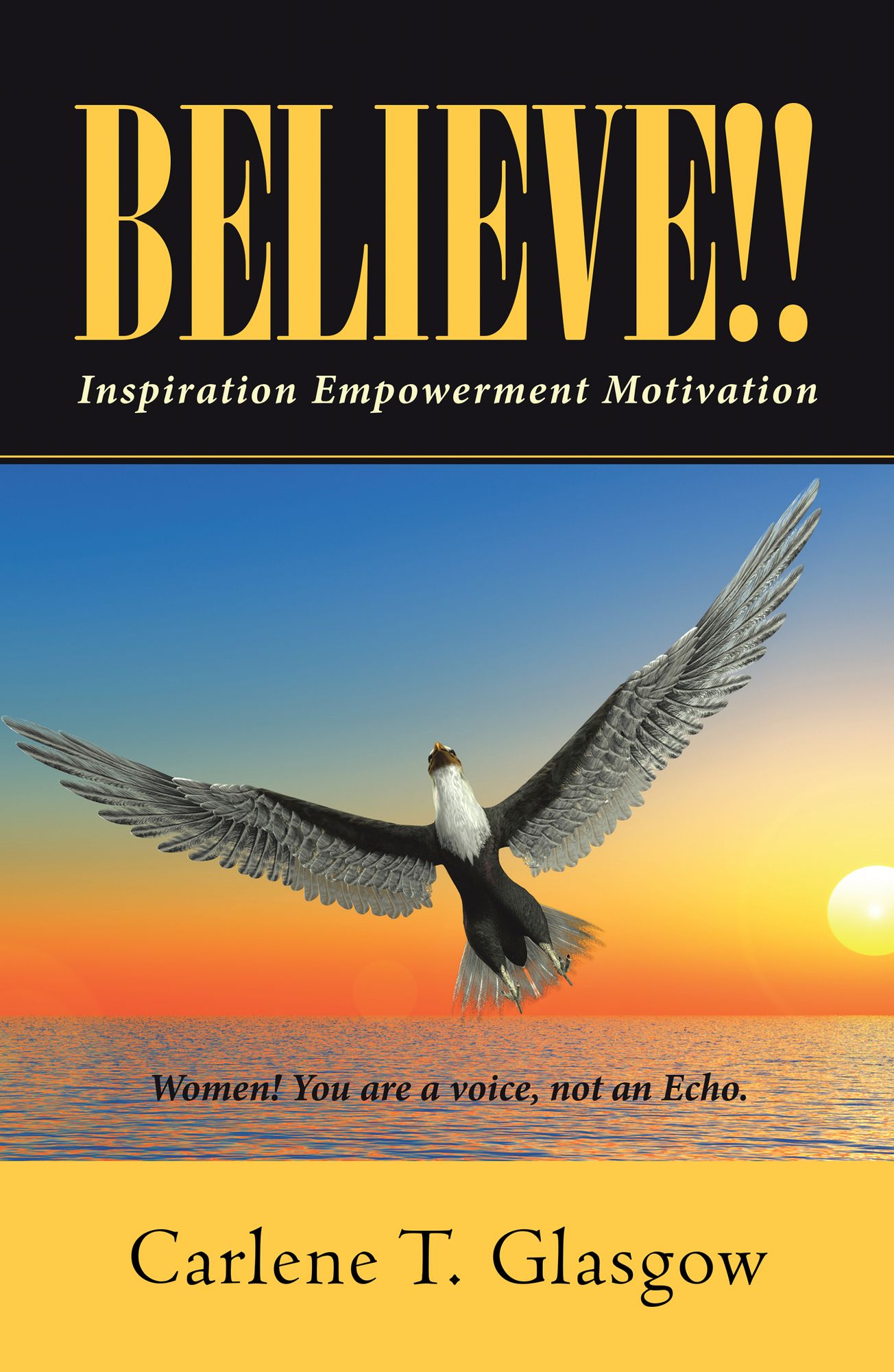 Believe!!: Inspiration Empowerment Motivation