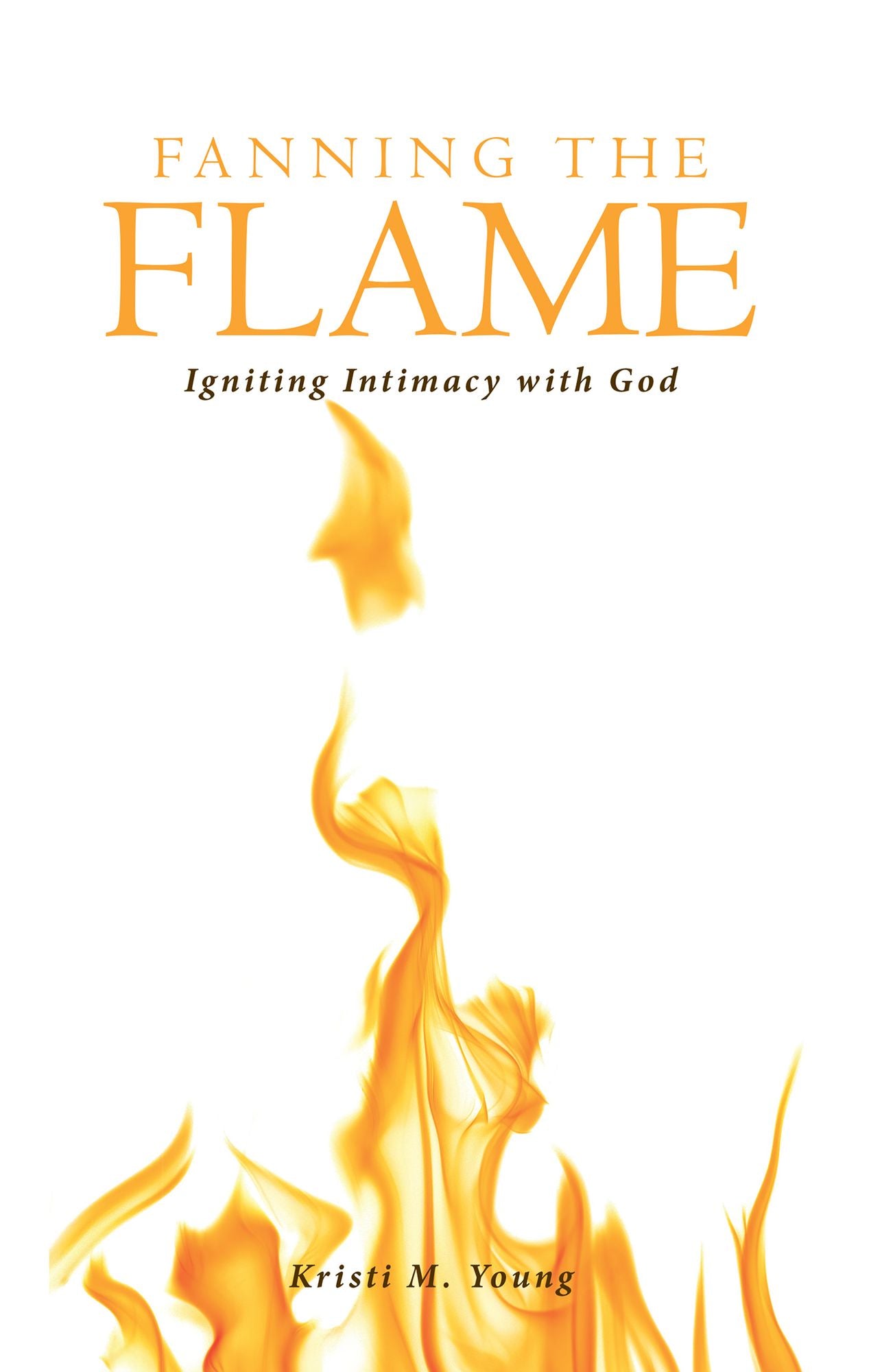 Fanning the Flame: Igniting Intimacy with God
