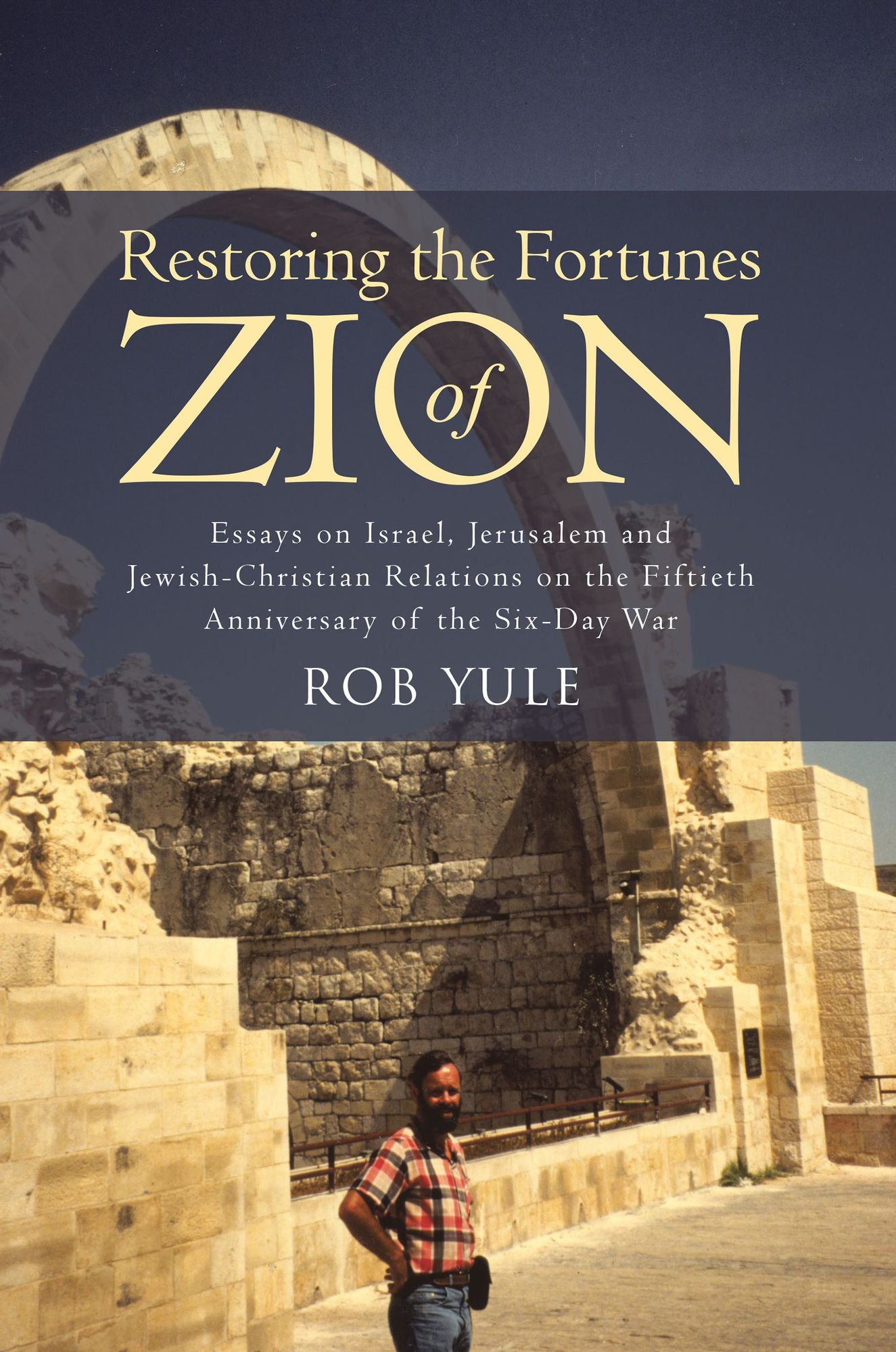 Restoring the Fortunes of Zion: Essays on Israel, Jerusalem and Jewish-Christian Relations on the Fiftieth Anniversary of the Six-Day War