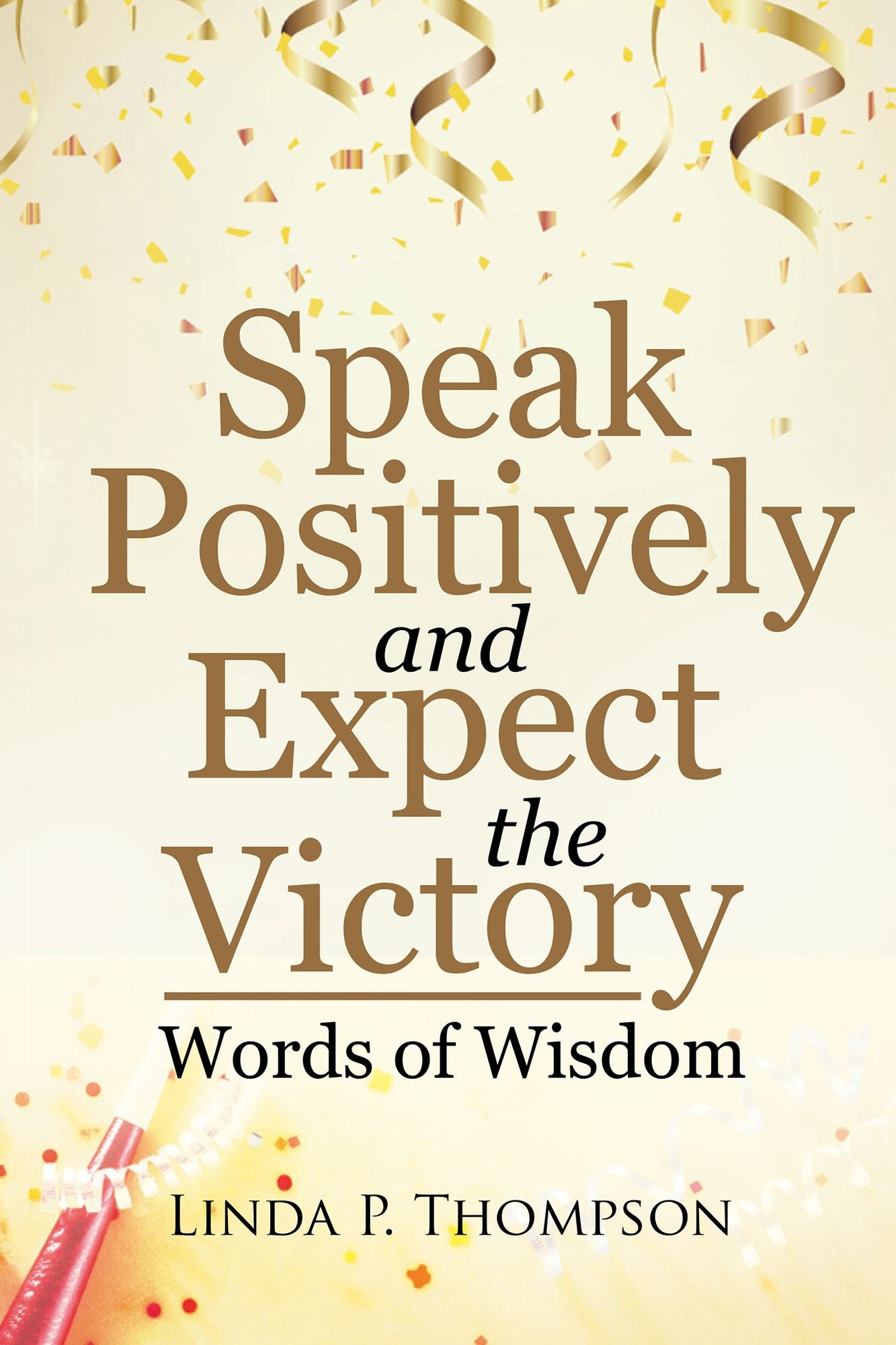 Speak Positively and Expect the Victory: Words of Wisdom