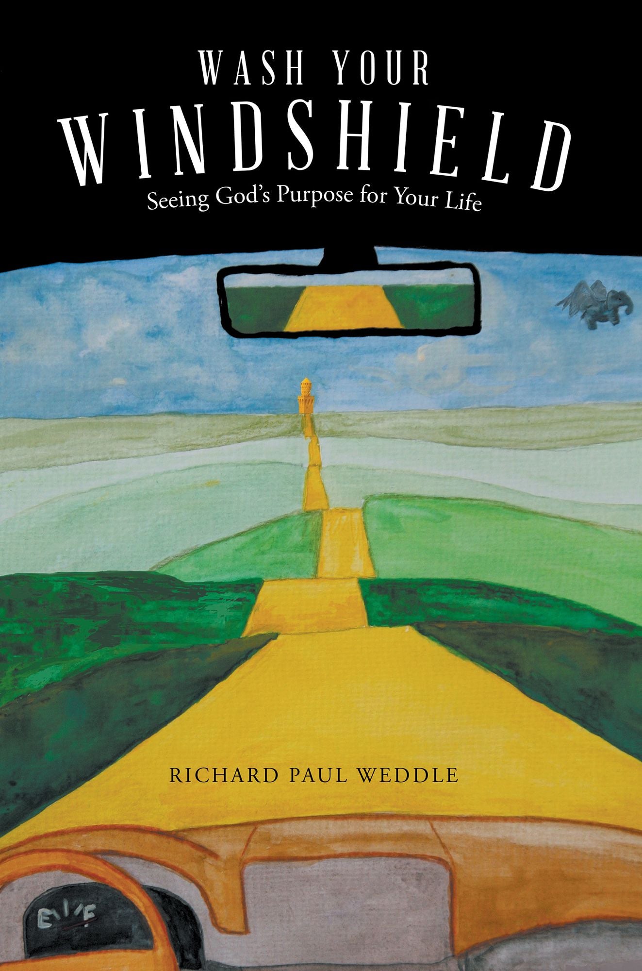 Wash Your Windshield: Seeing God's Purpose for Your Life