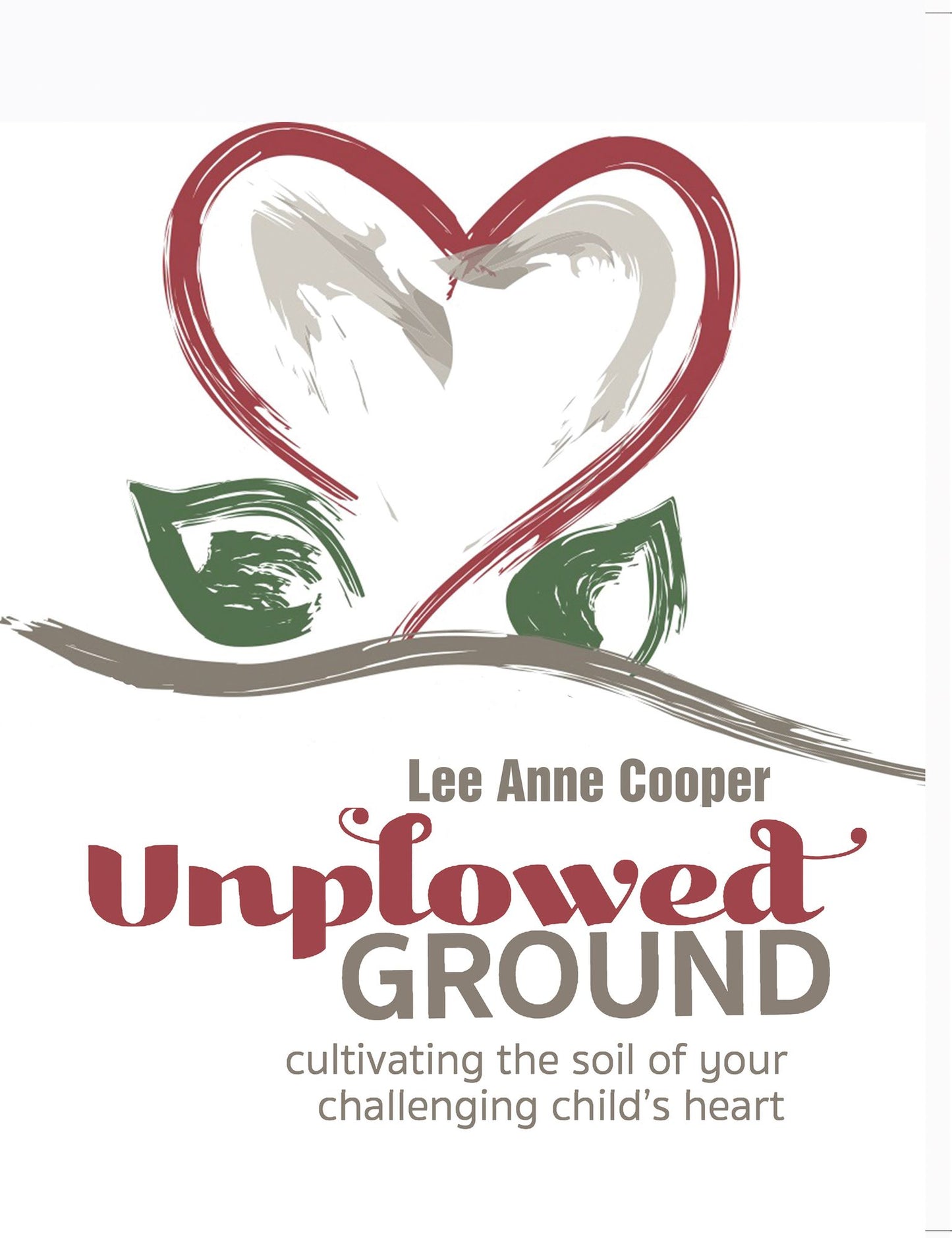 Unplowed Ground: Cultivating the Soil of Your Challenging Child's Heart