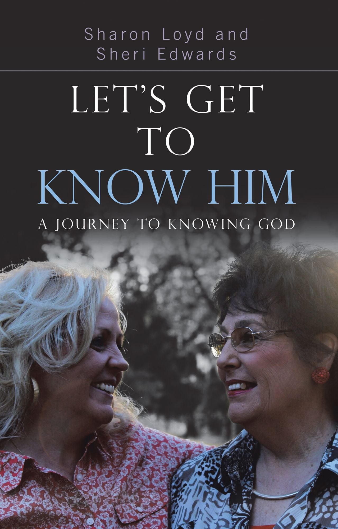 Let's Get to Know Him: A Journey to Knowing God