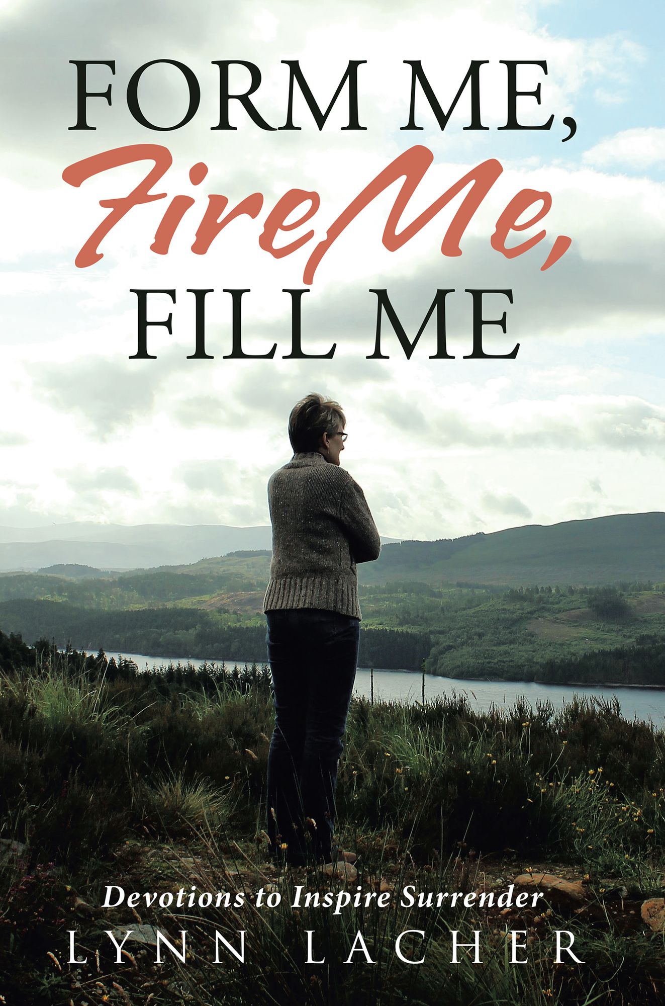 Form Me, Fire Me, Fill Me: Devotions to Inspire Surrender