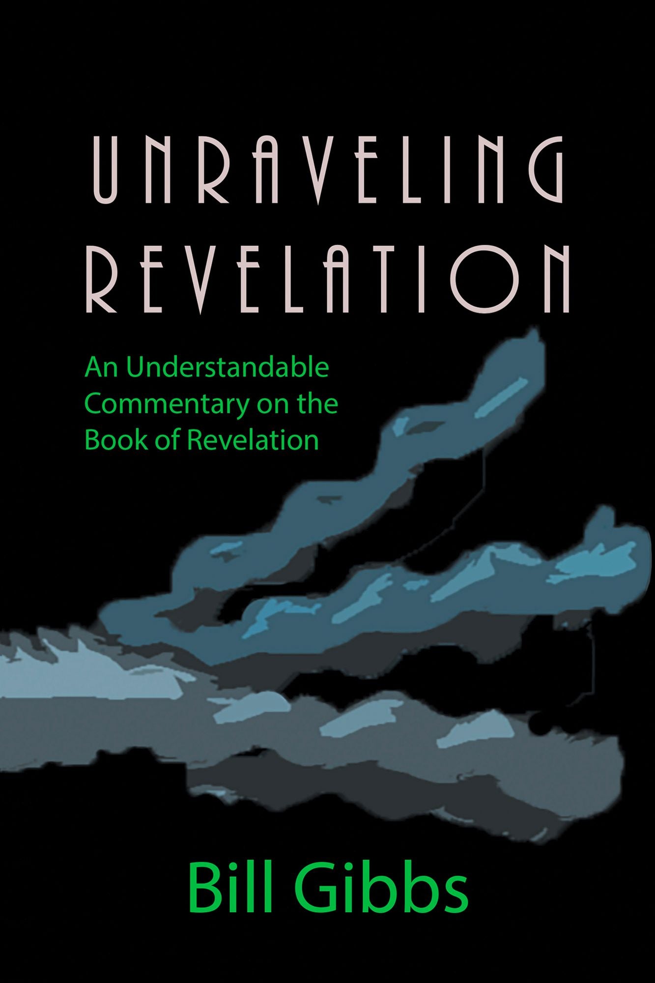 Unraveling Revelation: An Understandable Commentary on the Book of Revelation