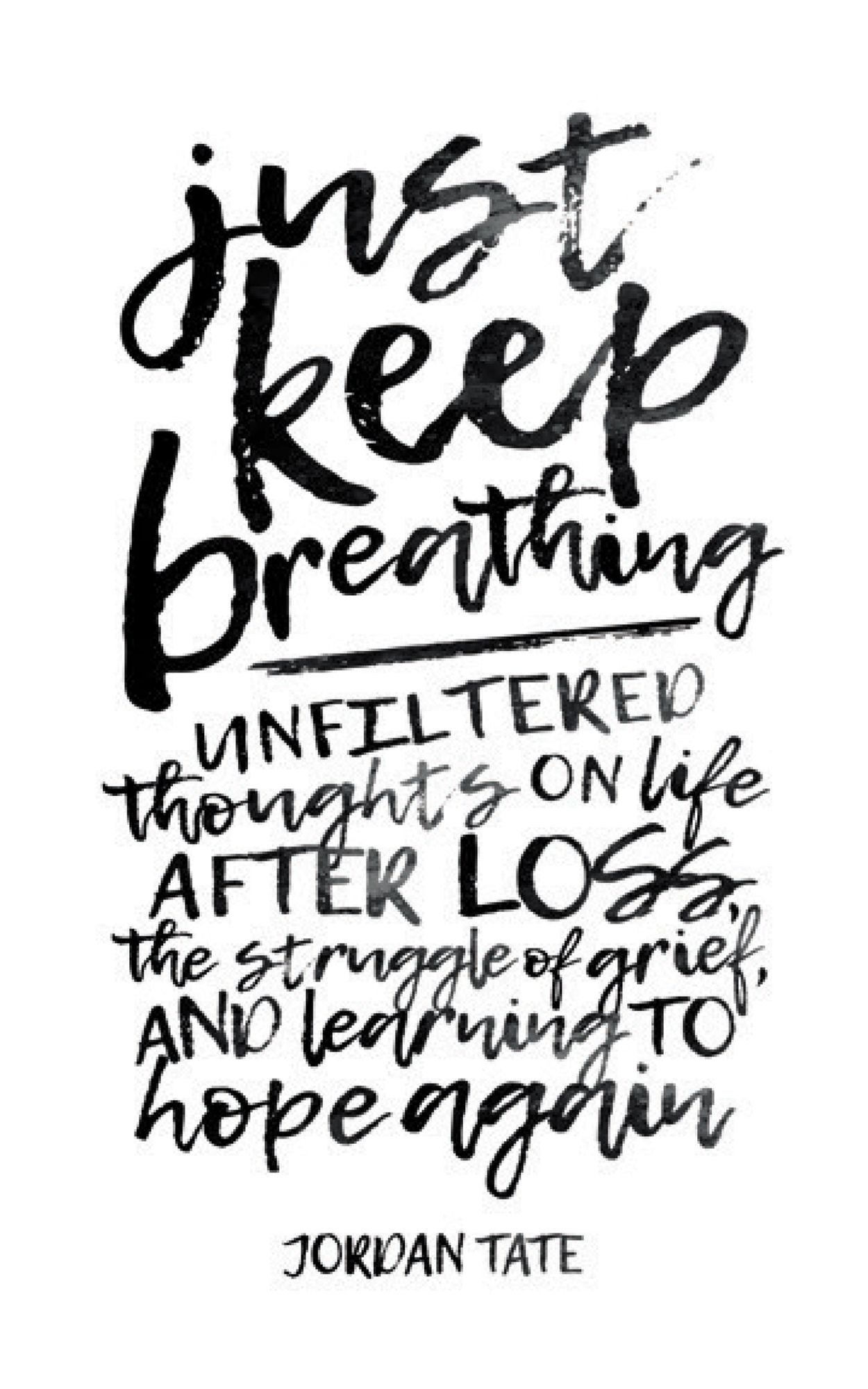 Just Keep Breathing: Unfiltered Thoughts on Life After Loss, the Struggle of Grief, and Learning to Hope Again