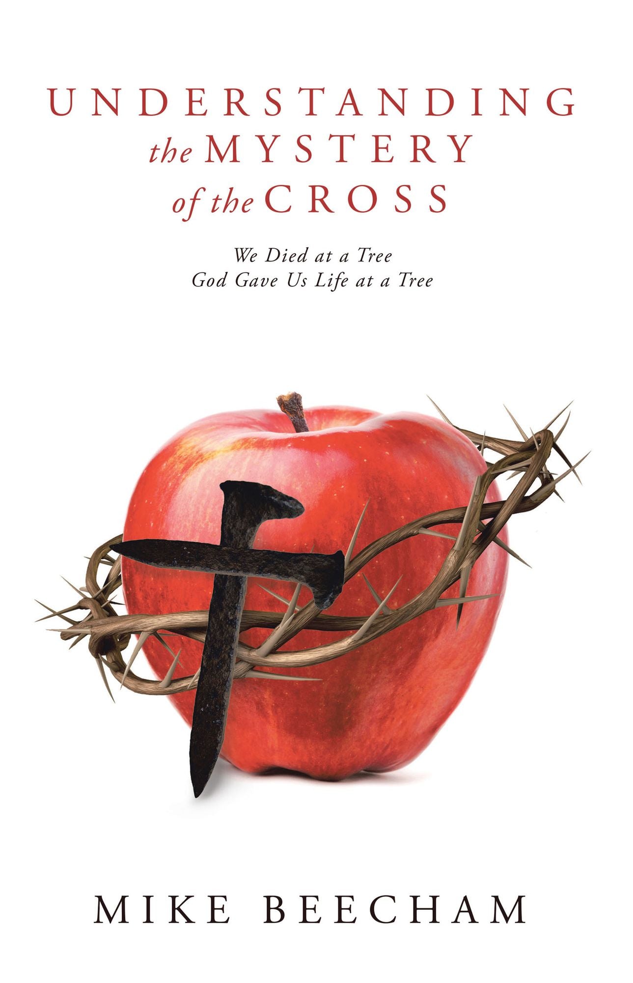 Understanding the Mystery of the Cross: We Died at a Tree God Gave Us Life at a Tree