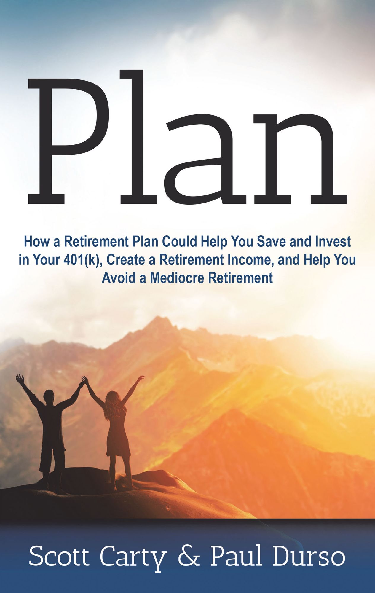 Plan: How a Retirement Plan Could Help You Save and Invest in Your 401(K), Create a Retirement Income, and Help You Avoid a Mediocre Retirement
