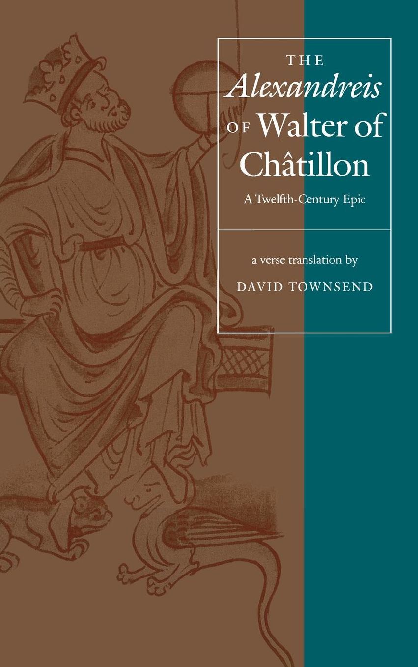 The "Alexandreis" of Walter of Chatilon: A Twelfth-Century Epic