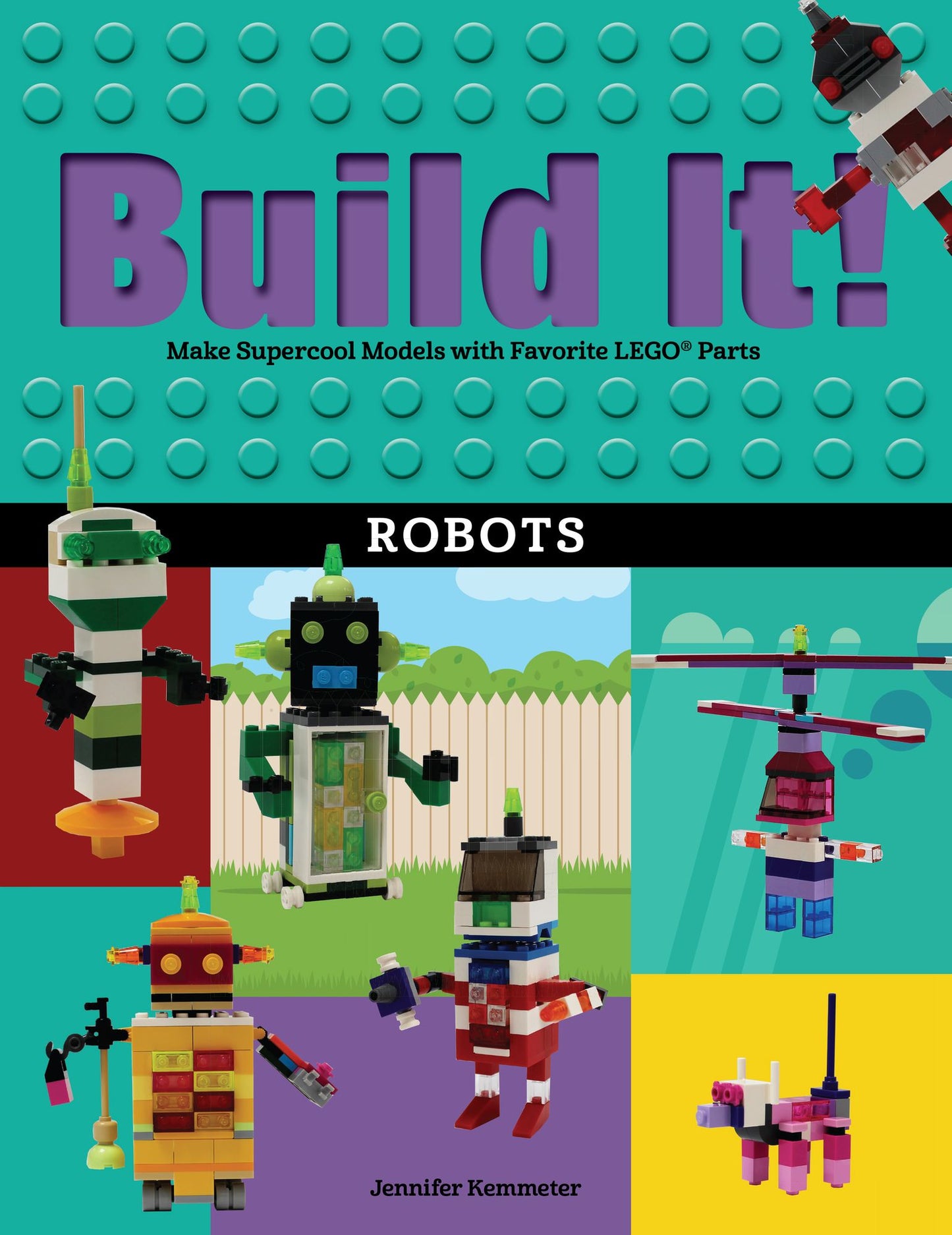 Robots : Make Supercool Models With Your Favorite Lego Parts