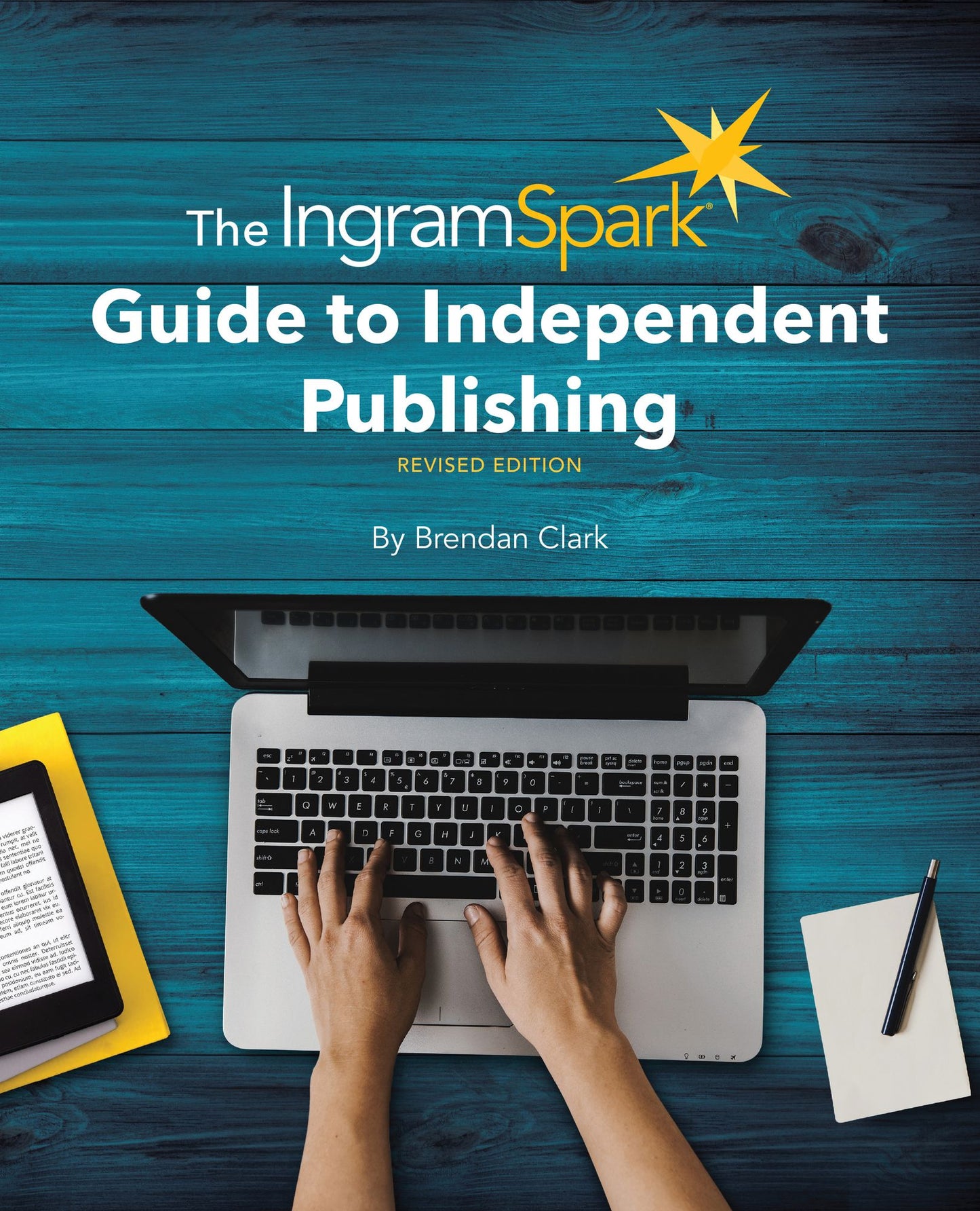 The IngramSpark Guide to Independent Publishing, Revised Edition
