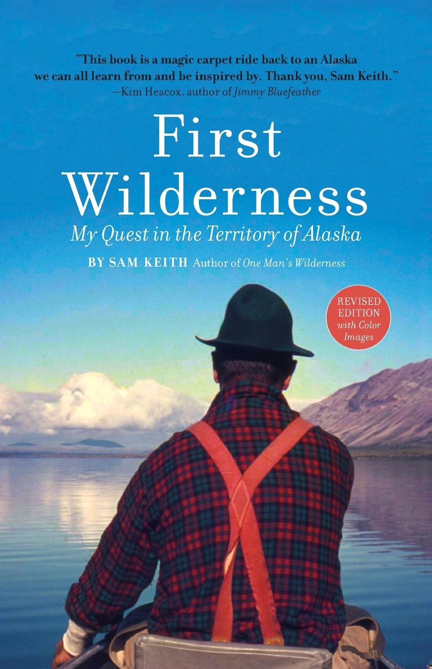 First Wilderness, Revised Edition: My Quest in the Territory of Alaska