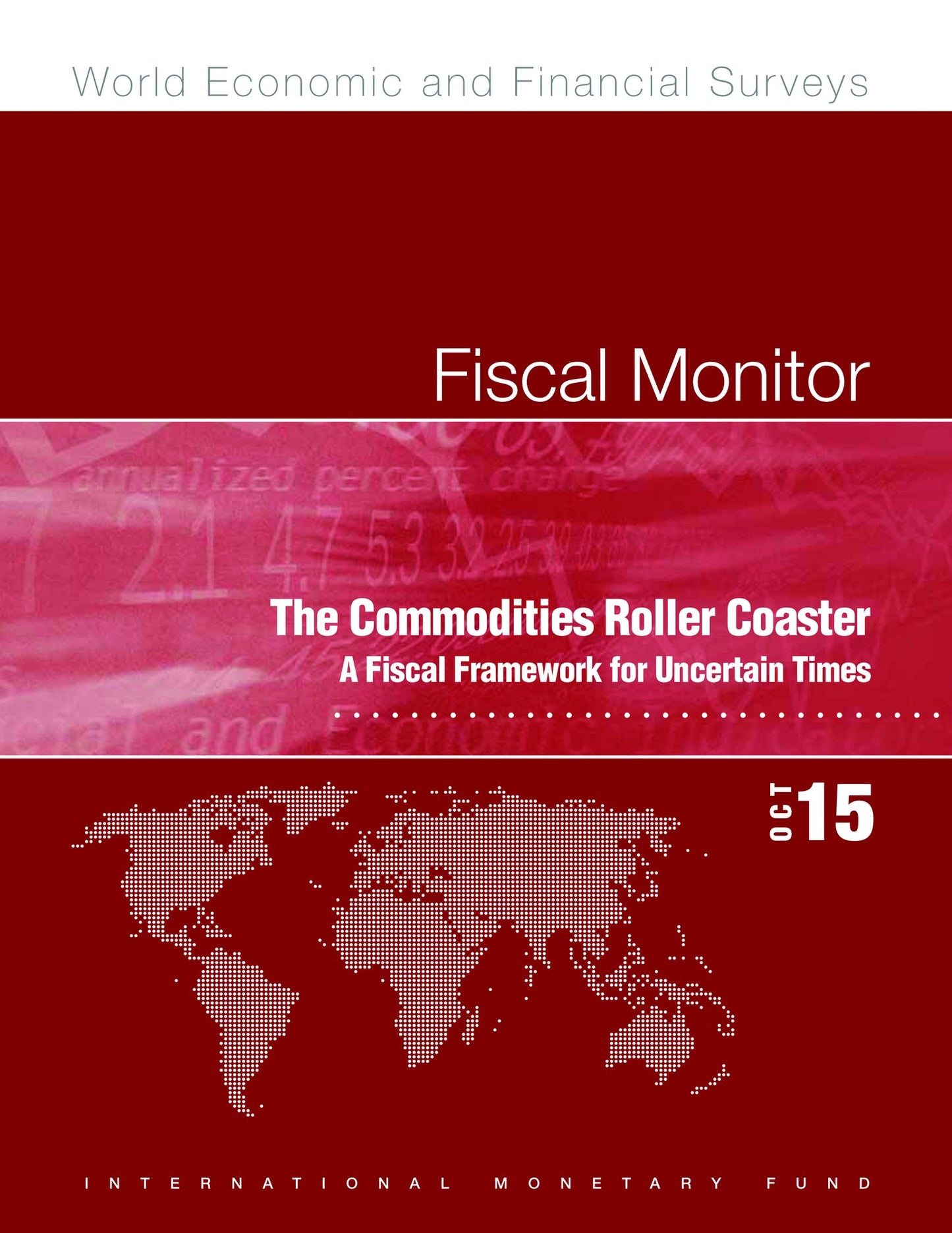 Fiscal Monitor, October 2015: The Commodities Roller Coaster: A Fiscal Framework For Uncertain Times