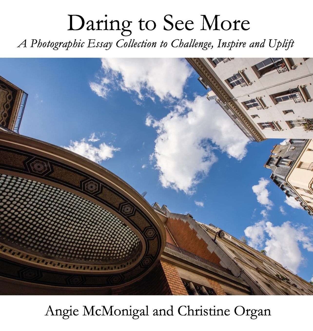Daring to See More: A Photographic Essay Collection to Challenge, Inspire and Uplift