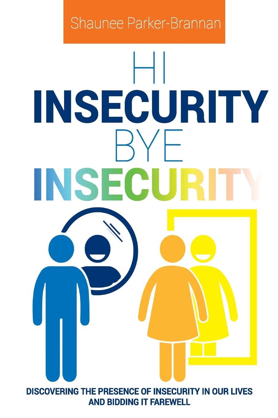 Hi Insecurity. Bye Insecurity.