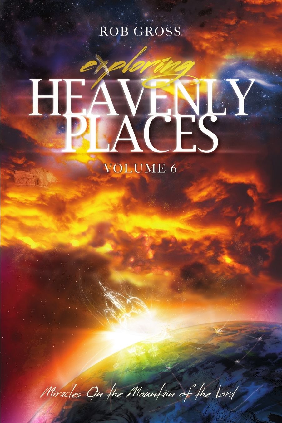 Exploring Heavenly Places - Volume 6 - Miracles On the Mountain of the Lord