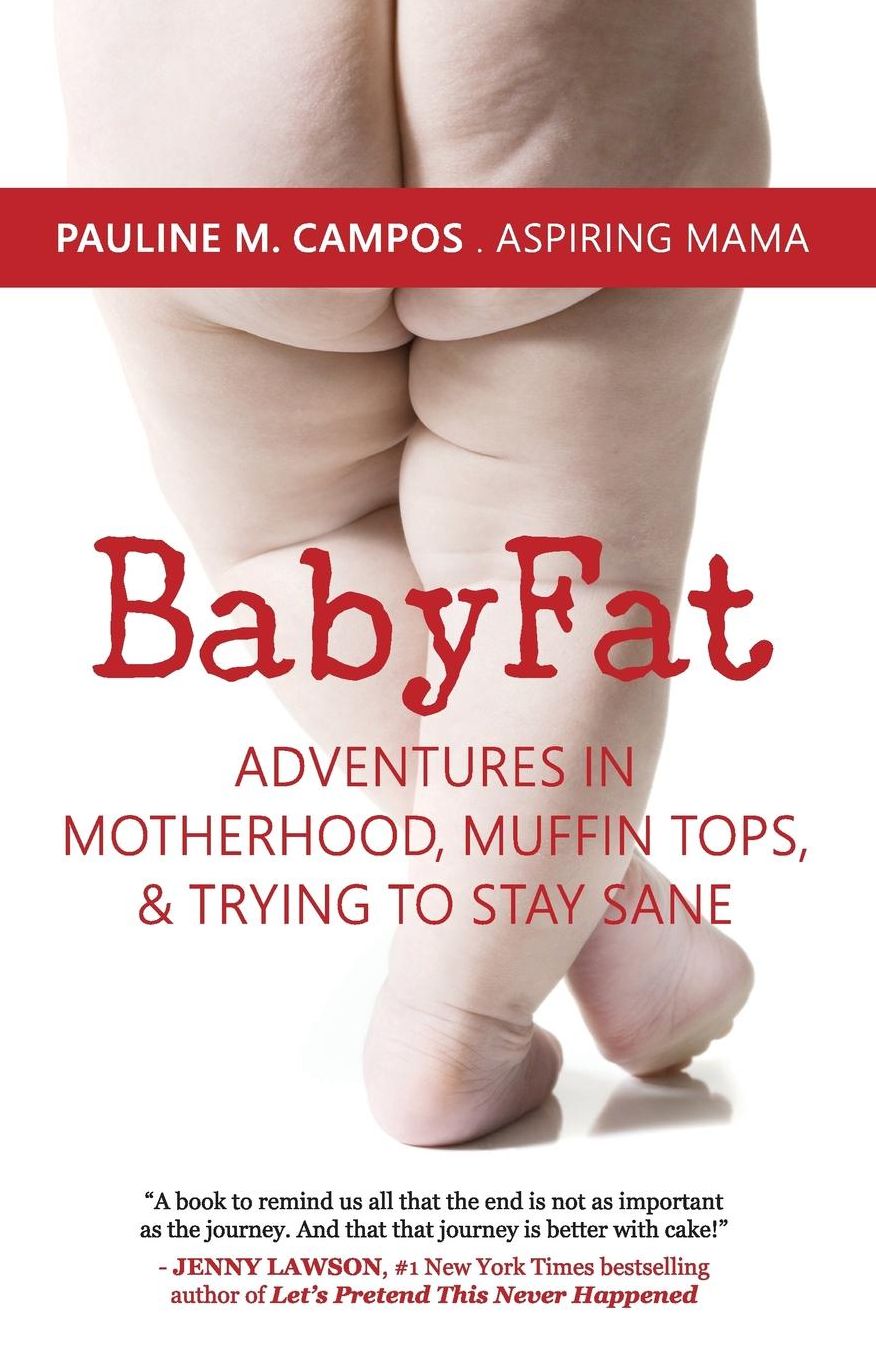 BabyFat: Adventures in Motherhood, Muffin Tops, & Trying to Stay Sane