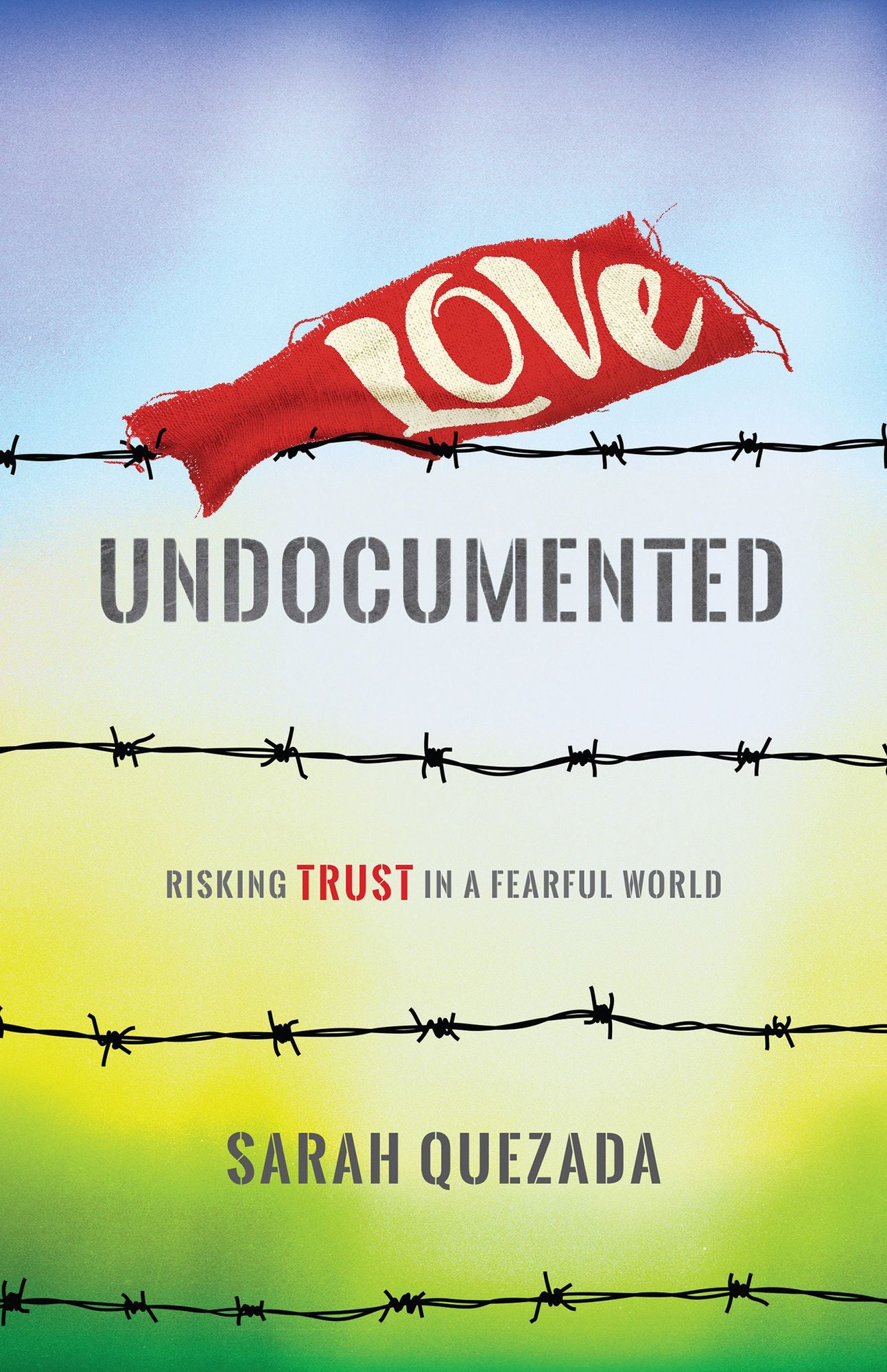 Love Undocumented: Risking Trust In a Fearful World