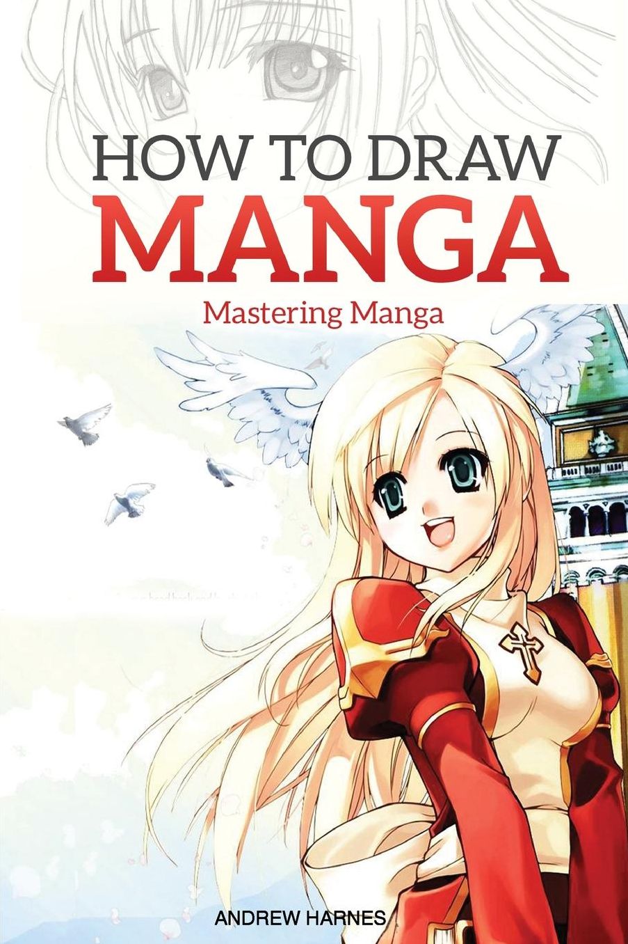 How to Draw Manga : Mastering Manga