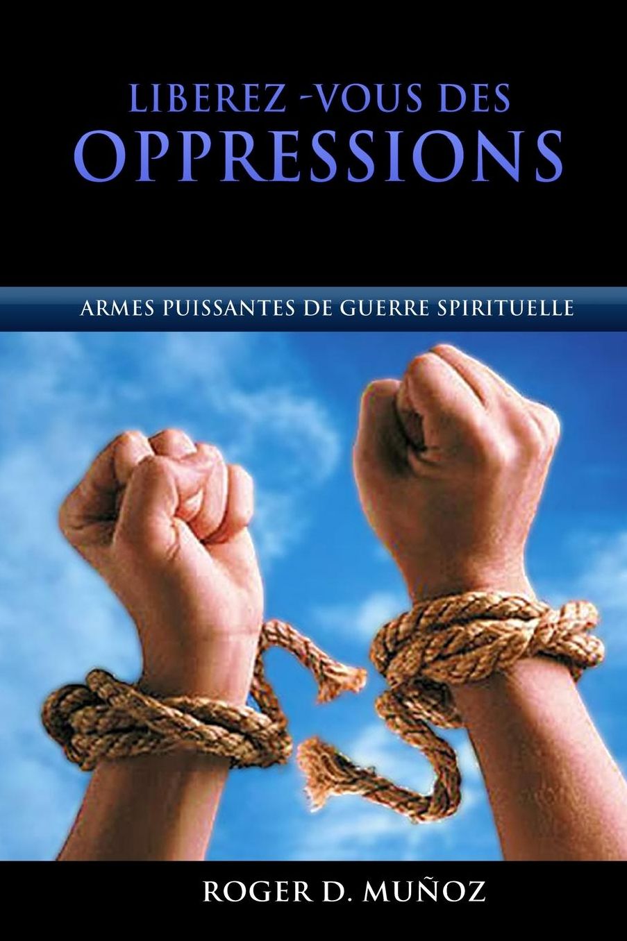 Libérez-vous des Oppressions: Armes Puissantes de Guerre Spirituelle