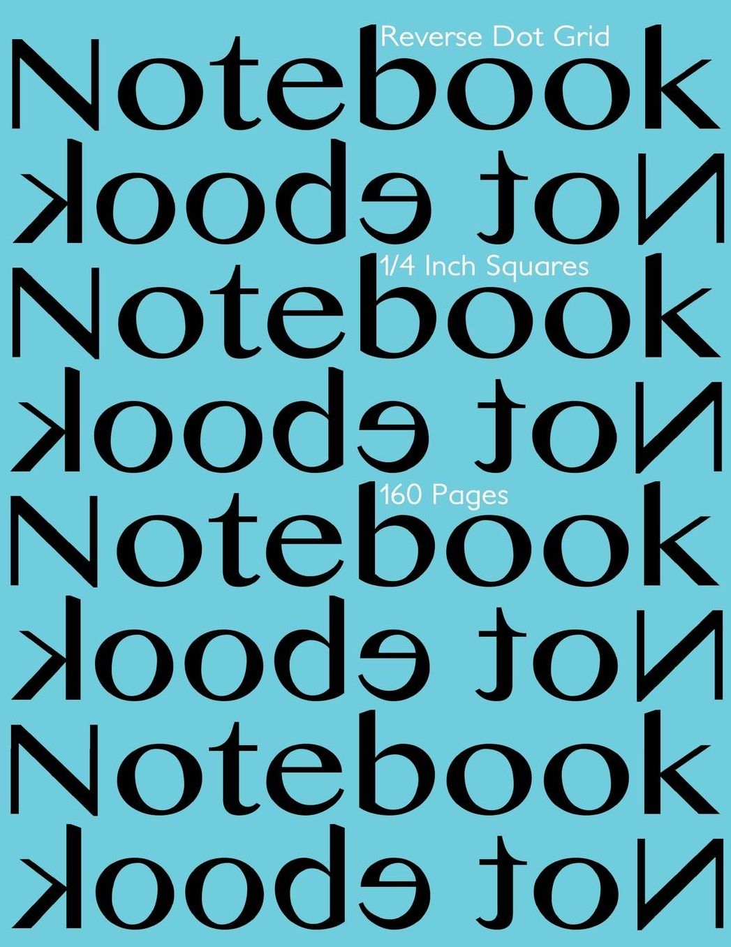 Reverse Dot Grid Notebook 1/4 Inch Squares 160 pages: Notebook Not Ebook with turquoise cover, 8.5"x11" 1/4 inch white dot grid on light gray paper, perfect bound, ideal for structuring sketches