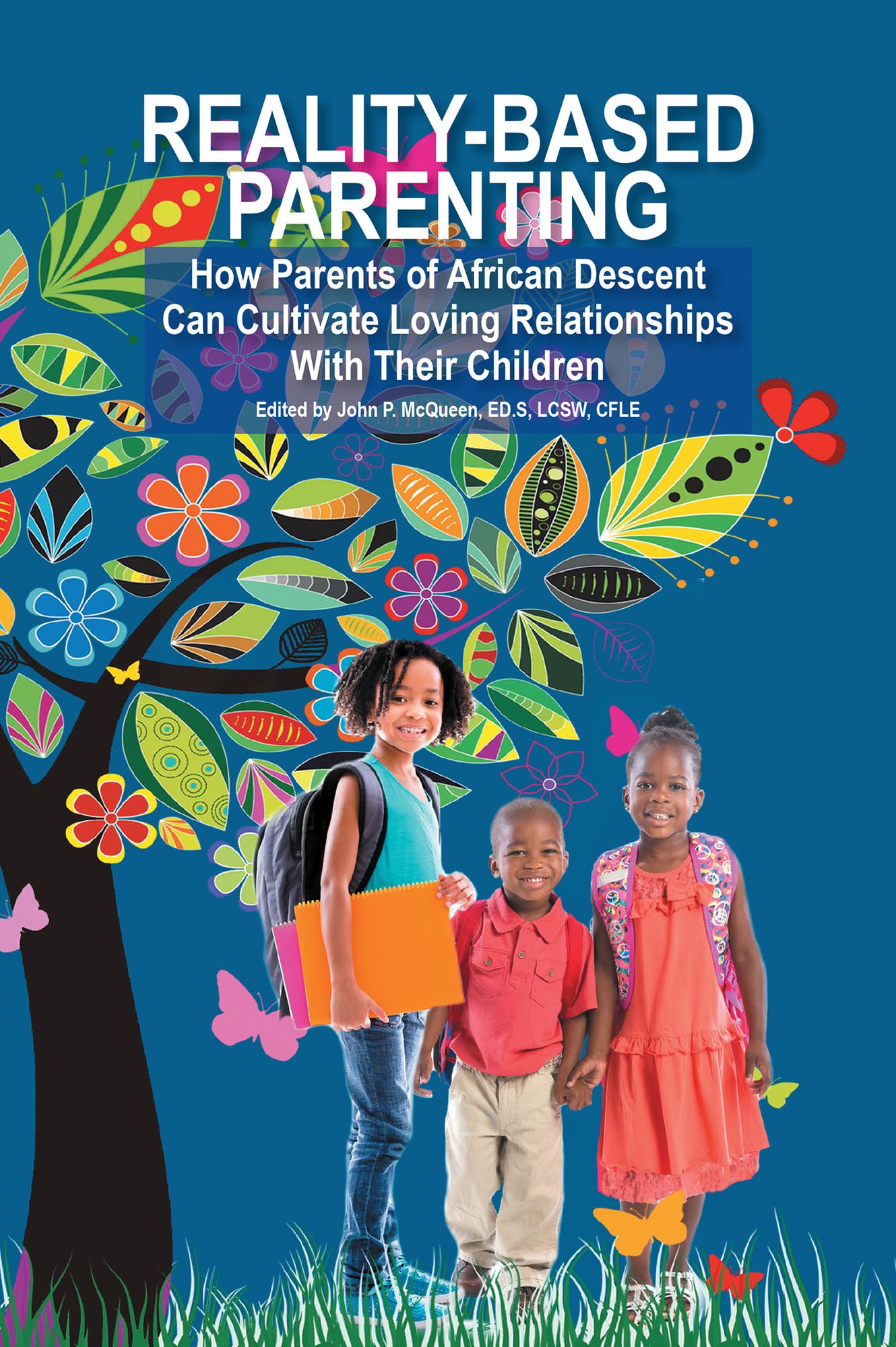 REALITY-BASED PARENTING: How Parents of African Descent Can Cultivate Loving Relationships With Their Children