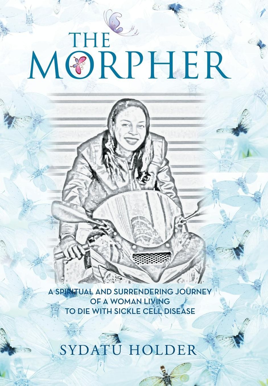 "THE MORPHER": A Spiritual And Surrendering Journey Of A Woman Living To Die With Sickle Cell Disease