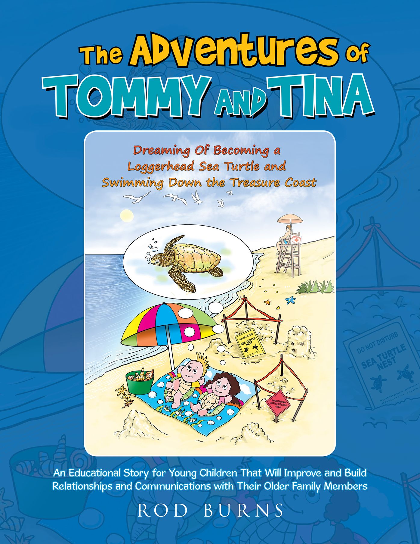 The Adventures of Tommy and Tina Dreaming of Becoming a Loggerhead Sea Turtle and Swimming Down the Treasure Coast: An Educational Story for Young Children That Will Improve and Build Relationships and Communications with Their Older Family Members