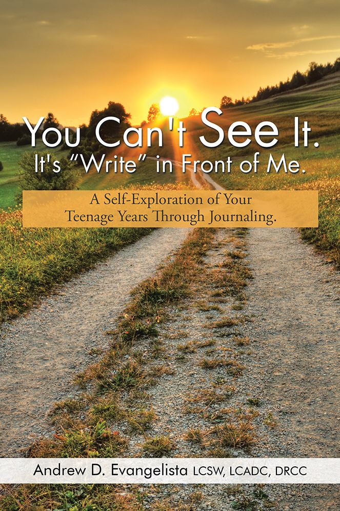 You Can't See It. It's "Write" in Front of Me.: A Self-Exploration of Your Teenage Years Through Journaling.